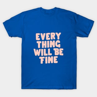 Everything Will Be Fine in Blue and Pink T-Shirt